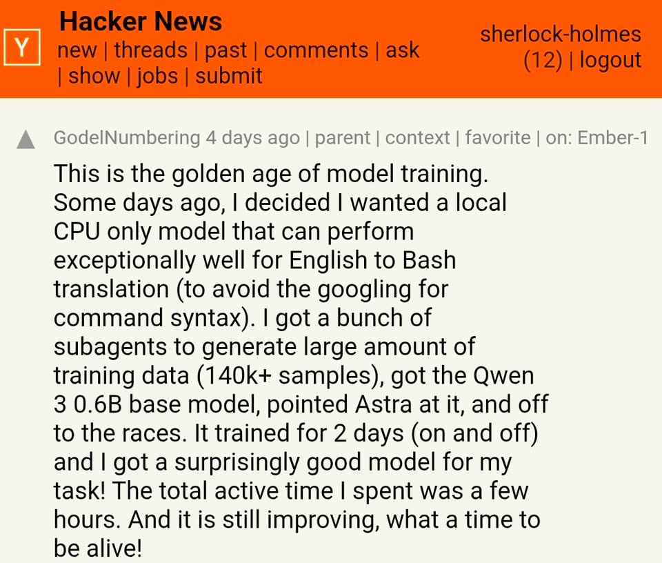 A screenshot of a Hacker News comment by GodelNumbering saying this is the golden age of model training. They describe training a small CPU-only model to turn English into Bash, using AI subagents to make 140,000-plus training samples and a Qwen 3 0.6B base model. It trained for two days on and off, with a few hours of their own time.